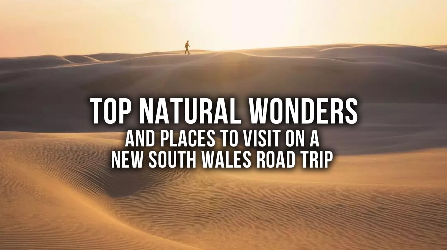 Top Natural Wonders And Places To Visit On A New South Wales Road Trip Discover Australian